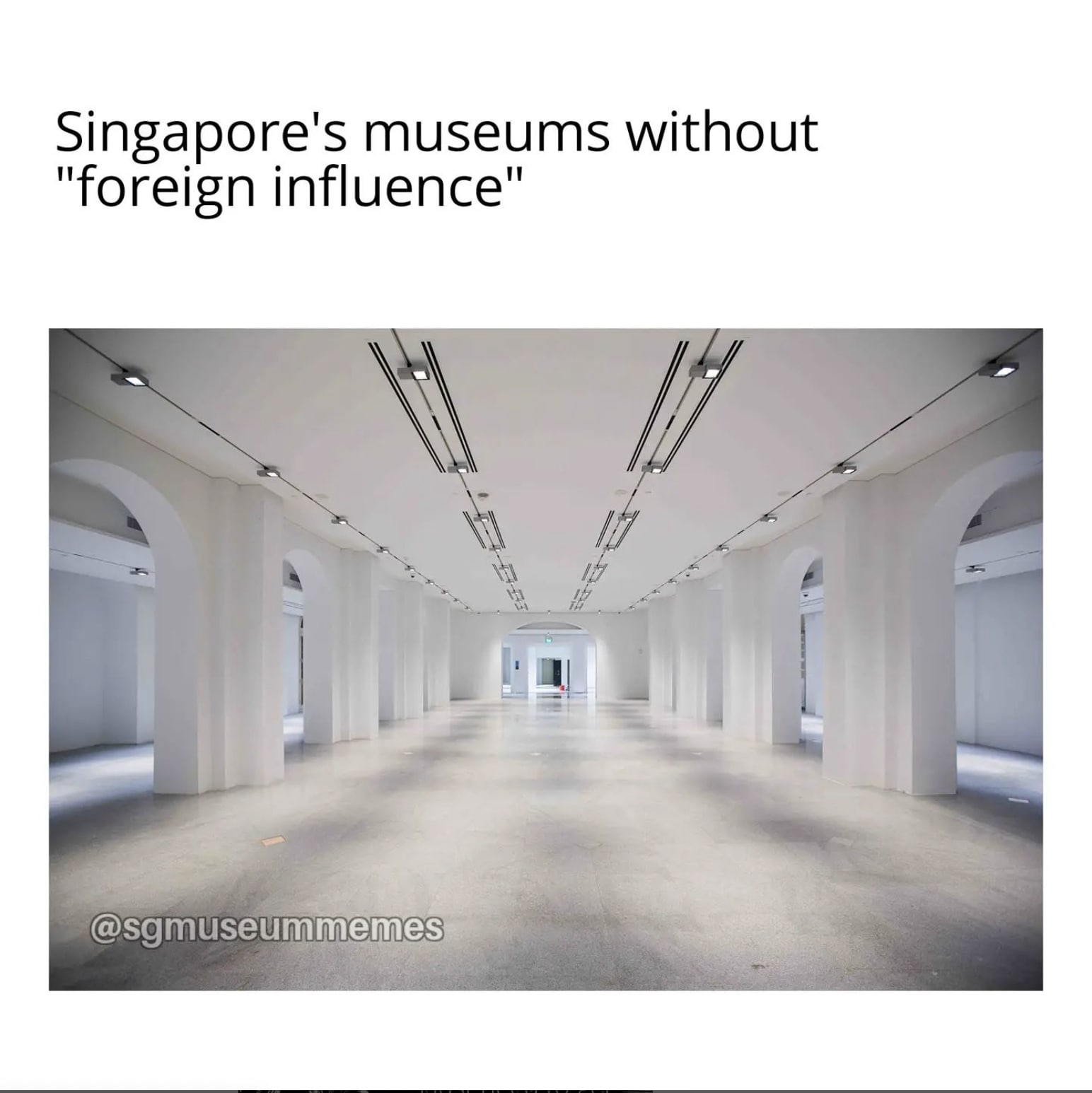 The image features a photograph of a large white hallway with multiple pillars. The title reads "Singapore's museums without "foreign influence". A watermark on the photograph reads "sg museum memes".